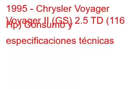 1995 - Chrysler Voyager
Voyager II (GS) 2.5 TD (116 Hp) Consumo y especificaciones técnicas