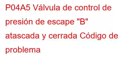 P04A5 Válvula de control de presión de escape 