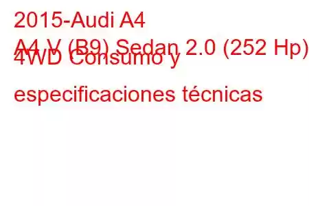 2015-Audi A4
A4 V (B9) Sedan 2.0 (252 Hp) 4WD Consumo y especificaciones técnicas