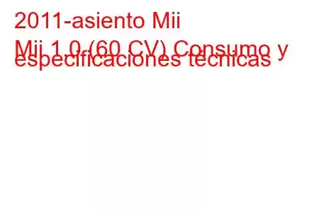 2011-asiento Mii
Mii 1.0 (60 CV) Consumo y especificaciones técnicas