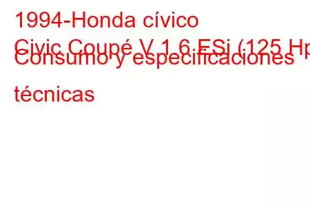 1994-Honda cívico
Civic Coupé V 1.6 ESi (125 Hp) Consumo y especificaciones técnicas