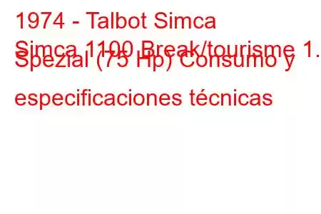 1974 - Talbot Simca
Simca 1100 Break/tourisme 1.3 Spezial (75 Hp) Consumo y especificaciones técnicas