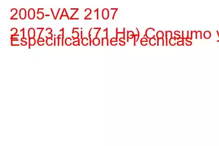 2005-VAZ 2107
21073 1.5i (71 Hp) Consumo y Especificaciones Técnicas