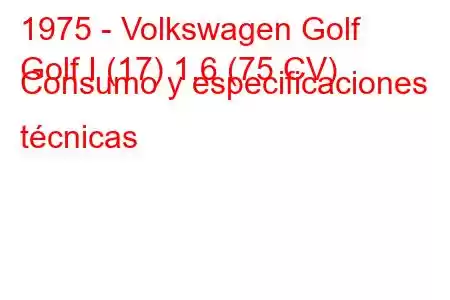 1975 - Volkswagen Golf
Golf I (17) 1.6 (75 CV) Consumo y especificaciones técnicas