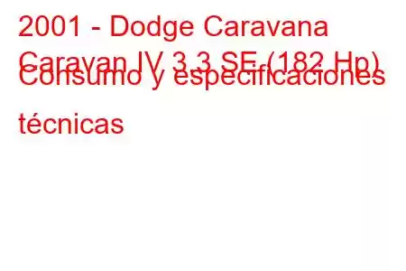 2001 - Dodge Caravana
Caravan IV 3.3 SE (182 Hp) Consumo y especificaciones técnicas