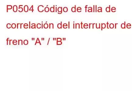 P0504 Código de falla de correlación del interruptor de freno 