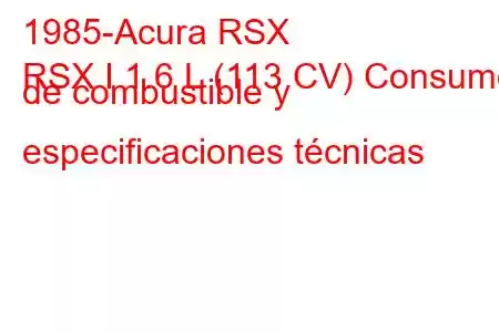 1985-Acura RSX
RSX I 1.6 L (113 CV) Consumo de combustible y especificaciones técnicas