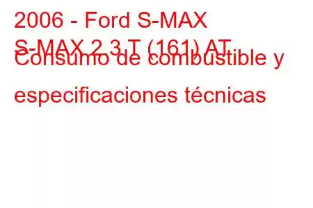 2006 - Ford S-MAX
S-MAX 2.3 T (161) AT Consumo de combustible y especificaciones técnicas