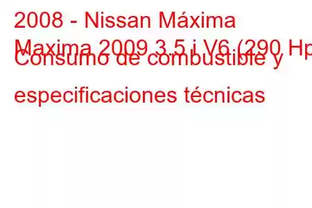 2008 - Nissan Máxima
Maxima 2009 3.5 i V6 (290 Hp) Consumo de combustible y especificaciones técnicas