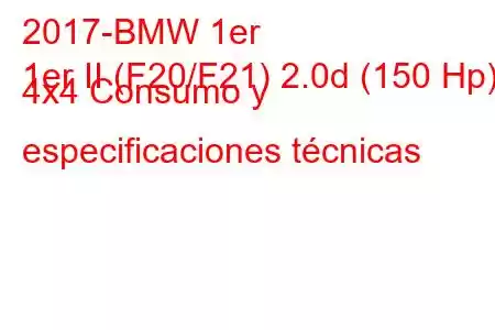 2017-BMW 1er
1er II (F20/F21) 2.0d (150 Hp) 4x4 Consumo y especificaciones técnicas