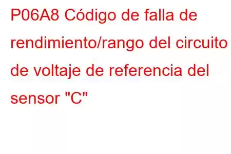 P06A8 Código de falla de rendimiento/rango del circuito de voltaje de referencia del sensor 