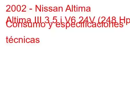 2002 - Nissan Altima
Altima III 3.5 i V6 24V (248 Hp) Consumo y especificaciones técnicas