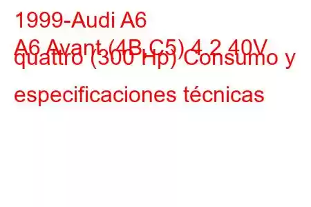 1999-Audi A6
A6 Avant (4B,C5) 4.2 40V quattro (300 Hp) Consumo y especificaciones técnicas