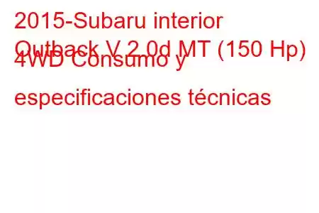 2015-Subaru interior
Outback V 2.0d MT (150 Hp) 4WD Consumo y especificaciones técnicas