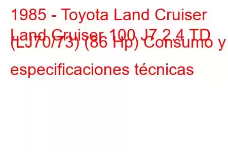 1985 - Toyota Land Cruiser
Land Cruiser 100 J7 2.4 TD (LJ70/73) (86 Hp) Consumo y especificaciones técnicas