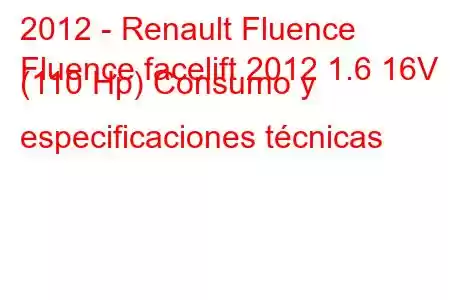 2012 - Renault Fluence
Fluence facelift 2012 1.6 16V (110 Hp) Consumo y especificaciones técnicas