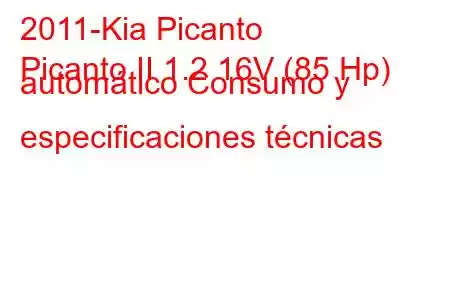 2011-Kia Picanto
Picanto II 1.2 16V (85 Hp) automático Consumo y especificaciones técnicas