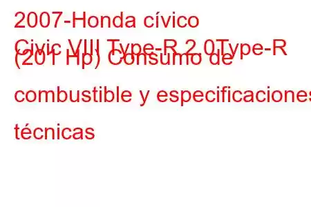 2007-Honda cívico
Civic VIII Type-R 2.0Type-R (201 Hp) Consumo de combustible y especificaciones técnicas