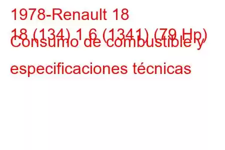 1978-Renault 18
18 (134) 1.6 (1341) (79 Hp) Consumo de combustible y especificaciones técnicas