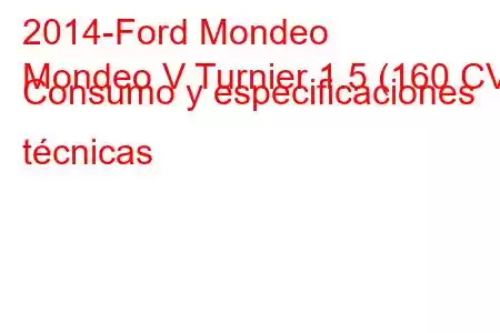 2014-Ford Mondeo
Mondeo V Turnier 1.5 (160 CV) Consumo y especificaciones técnicas