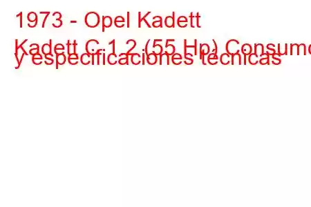 1973 - Opel Kadett
Kadett C 1.2 (55 Hp) Consumo y especificaciones técnicas