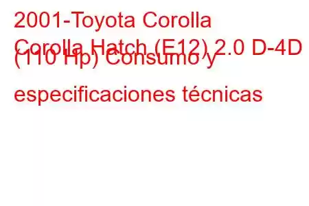 2001-Toyota Corolla
Corolla Hatch (E12) 2.0 D-4D (110 Hp) Consumo y especificaciones técnicas