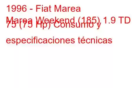 1996 - Fiat Marea
Marea Weekend (185) 1.9 TD 75 (75 Hp) Consumo y especificaciones técnicas