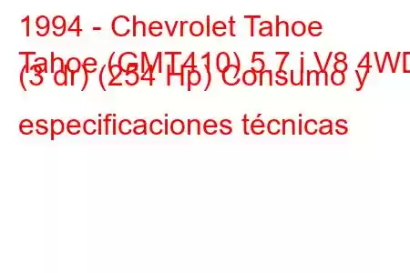 1994 - Chevrolet Tahoe
Tahoe (GMT410) 5.7 i V8 4WD (3 dr) (254 Hp) Consumo y especificaciones técnicas