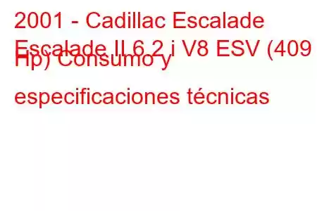 2001 - Cadillac Escalade
Escalade II 6.2 i V8 ESV (409 Hp) Consumo y especificaciones técnicas