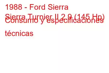 1988 - Ford Sierra
Sierra Turnier II 2.9 (145 Hp) Consumo y especificaciones técnicas