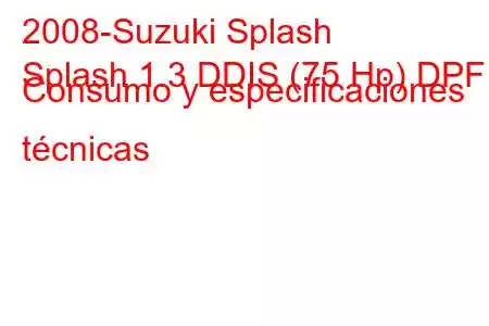 2008-Suzuki Splash
Splash 1.3 DDIS (75 Hp) DPF Consumo y especificaciones técnicas