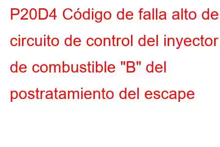 P20D4 Código de falla alto del circuito de control del inyector de combustible 