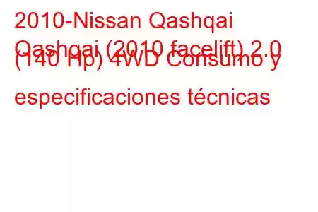 2010-Nissan Qashqai
Qashqai (2010 facelift) 2.0 (140 Hp) 4WD Consumo y especificaciones técnicas