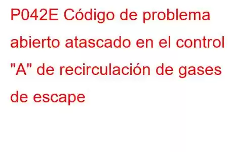 P042E Código de problema abierto atascado en el control 