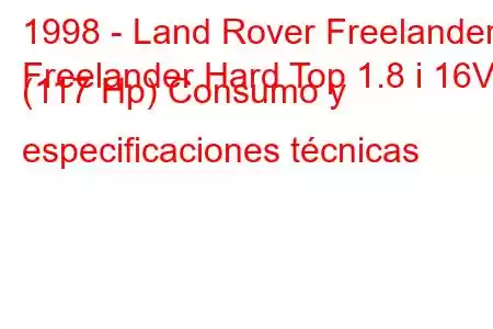 1998 - Land Rover Freelander
Freelander Hard Top 1.8 i 16V (117 Hp) Consumo y especificaciones técnicas