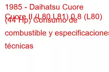 1985 - Daihatsu Cuore
Cuore II (L80,L81) 0.8 (L80) (44 Hp) Consumo de combustible y especificaciones técnicas