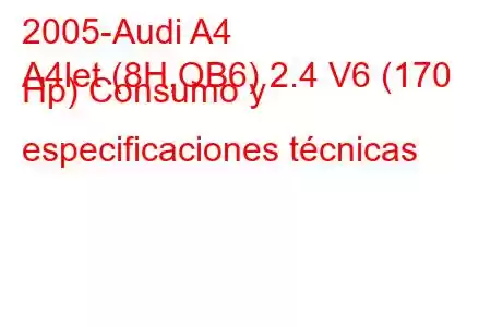 2005-Audi A4
A4let (8H,QB6) 2.4 V6 (170 Hp) Consumo y especificaciones técnicas