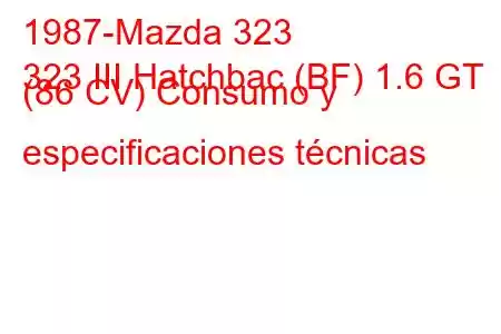 1987-Mazda 323
323 III Hatchbac (BF) 1.6 GT (86 CV) Consumo y especificaciones técnicas