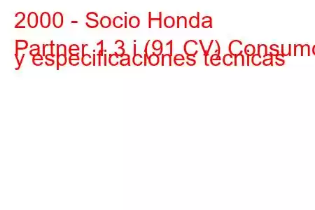 2000 - Socio Honda
Partner 1.3 i (91 CV) Consumo y especificaciones técnicas