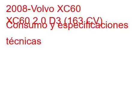 2008-Volvo XC60
XC60 2.0 D3 (163 CV) Consumo y especificaciones técnicas