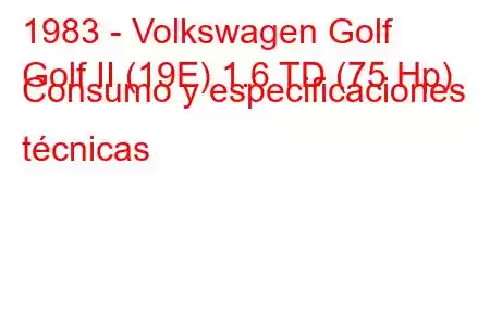 1983 - Volkswagen Golf
Golf II (19E) 1.6 TD (75 Hp) Consumo y especificaciones técnicas