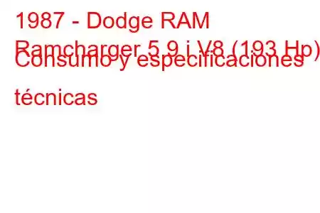 1987 - Dodge RAM
Ramcharger 5.9 i V8 (193 Hp) Consumo y especificaciones técnicas