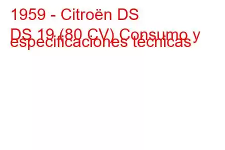 1959 - Citroën DS
DS 19 (80 CV) Consumo y especificaciones técnicas