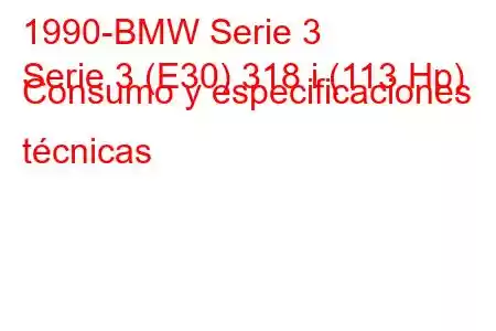 1990-BMW Serie 3
Serie 3 (E30) 318 i (113 Hp) Consumo y especificaciones técnicas