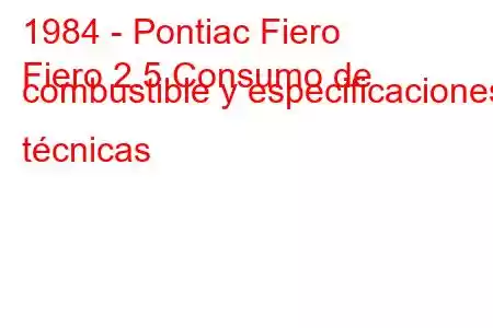 1984 - Pontiac Fiero
Fiero 2.5 Consumo de combustible y especificaciones técnicas