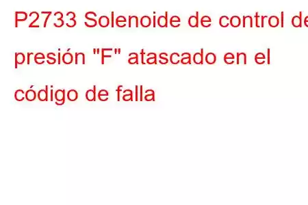 P2733 Solenoide de control de presión 