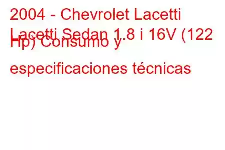 2004 - Chevrolet Lacetti
Lacetti Sedan 1.8 i 16V (122 Hp) Consumo y especificaciones técnicas