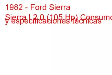 1982 - Ford Sierra
Sierra I 2.0 (105 Hp) Consumo y especificaciones técnicas