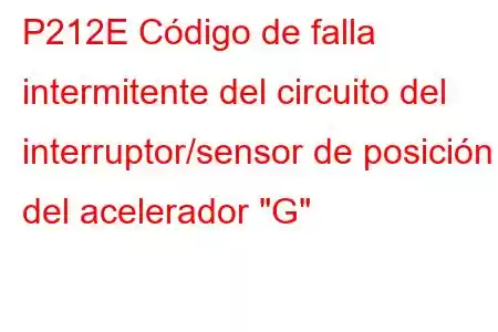 P212E Código de falla intermitente del circuito del interruptor/sensor de posición del acelerador 