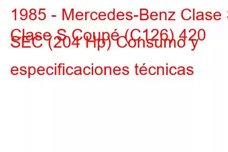 1985 - Mercedes-Benz Clase S
Clase S Coupé (C126) 420 SEC (204 Hp) Consumo y especificaciones técnicas